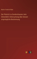 Der Püstrich zu Sondershausen, kein Götzenbild: Untersuchung über dessen ursprüngliche Bestimmung 3368610023 Book Cover