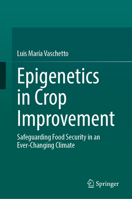 Epigenetics in Crop Improvement: Safeguarding Food Security in an Ever-Changing Climate 3031731751 Book Cover