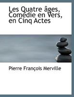 Les Quatre âges, Comédie en Vers, en Cinq Actes 1115048686 Book Cover