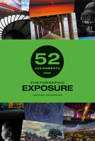 52 Assignments: Photographic Exposure 1781454426 Book Cover