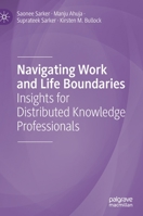 Navigating Work and Life Boundaries: Insights for Distributed Knowledge Professionals 3030727580 Book Cover