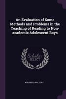 An Evaluation of Some Methods and Problems in the Teaching of Reading to Non-Academic Adolescent Boys 1378990870 Book Cover