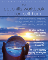 The DBT Skills Workbook for Teen Self-Harm: Practical Tools to Help You Manage Emotions and Overcome Self-Harming Behaviors 1684035457 Book Cover