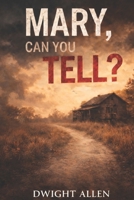 MARY, CAN YOU TELL? B0GN8934RX Book Cover