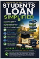 Students Loan Simplified: A Practical Guide to Repayment Plans, Forgiveness Programs, Default Recovery, and Long-Term Financial Freedom B0H6JW8KF1 Book Cover