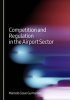 Competition and Regulation in the Airport Sector 1036460274 Book Cover