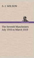 The Seventh Manchesters July 1916 to March 1919 1018216464 Book Cover