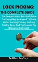 Lock Picking: The Complete Guide: The Complete And Practical Guide On Everything You Need To Know About Locking Picking, Locking Picking Tools, And Techniques For Becoming An Expert B093B4M45N Book Cover