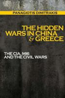 The Hidden Wars in China & Greece: The CIA, MI6 and the Civil Wars 1497479681 Book Cover