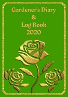 Gardener's Diary & Log Book 2020: Large Planner week to a view Planting Logs and Garden/Allotment Plans to fill in 7 x 10 Roses - Green Cover 1705922090 Book Cover