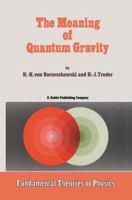 The Meaning of Quantum Gravity (Fundamental Theories of Physics) 9027725187 Book Cover