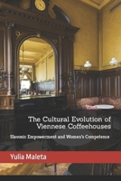 The Cultural Evolution of Viennese Coffeehouses: Slavonic Empowerment and Women’s Competence (Introducing Vienna’s Café Culture) B0CKJ6Y9H3 Book Cover