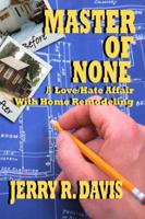 Master of None: A Love-Hate Affair with Home Remodeling 1933582421 Book Cover