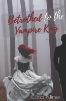 Betrothed to the Vampire King (A Joyous Romance) 1520218249 Book Cover