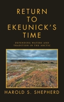 Return to Ekeunick's Time: Defending Waters and Tradition in the Arctic 166326533X Book Cover