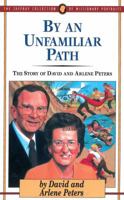 By an Unfamiliar Path: The Story of David and Arlene Peters (Jaffray Collection of Missionary Portraits) 0875095801 Book Cover