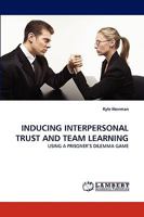 INDUCING INTERPERSONAL TRUST AND TEAM LEARNING: USING A PRISONER?S DILEMMA GAME 3838319818 Book Cover