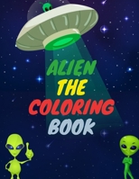 Alien the Coloring Book: A Kids Coloring Book with Astronauts, Aliens, Planets, Rocket Ships, and More for Boys and Girls B08QWPP8V4 Book Cover