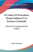 Il Codice Di Procedura Penale Italiano E La Scienza Criminale: Discorso Di Inaugurazione (1882) 1168016118 Book Cover