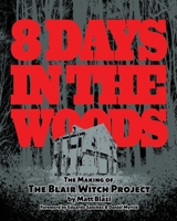8 Days in the Woods: The Making of The Blair Witch Project 1697213499 Book Cover