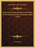Notes On The Natural History And Habits Of The Ornithorhynchus Paradoxus, Blum 1247420191 Book Cover