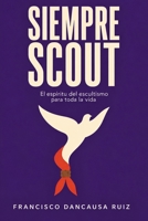 SIEMPRE SCOUT: El espíritu del escultismo para toda la vida (Spanish Edition) B0HFRWDQBQ Book Cover