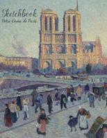 Notre-Dame de Paris Sketchbook: Journal with Blank Paper. Art book for Drawing, Doodling and Writing Notes. Drawing Pad for kids, adults, teens and children. Book Covers with Beautiful Places in Franc 1096686104 Book Cover