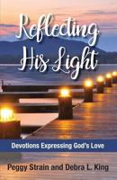 Reflecting His Light: Devotions Expressing God's Love 1530805139 Book Cover