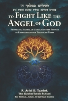 To Fight Like the Angel of God: Prophetic Kabbalah Consciousness Studies In Preparation for Troubled Times B0HF7G4DFD Book Cover