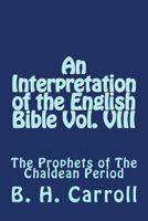 An Interpretation of the English Bible Vol. VIII: The Prophets of the Chaldean Period 1495920658 Book Cover