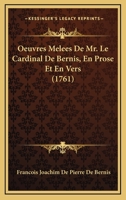 Oeuvres Melees De Mr. Le Cardinal De Bernis, En Prose Et En Vers (1761) 1148645144 Book Cover