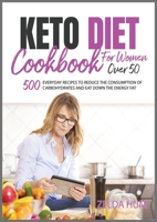 Keto Diet Cookbook for Women Over 50: 500 Everyday Recipes to Reduce the Consumption Of Carbohydrates And Eat Down The Energy Fat 1914115449 Book Cover