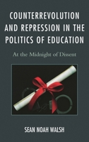 Counterrevolution and Repression in the Politics of Education: At the Midnight of Dissent 0739186728 Book Cover