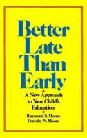 Better Late Than Early: A New Approach to Your Child's Education