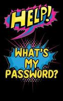 Help! What's My Password?: Internet Record Book to Organize Passwords, PINS, Logins, Usernames, and Security Questions 1724453815 Book Cover