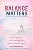 Balance Matters: Rethinking Estrogen, Reclaiming Progesterone, Restoring Hormonal Stability B0GW3GMJNT Book Cover