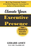Elevate Your Executive Presence: Your Roadmap to Executive Excellence: #Executive Presence #Leadership Excellence #Leadership Development #Professiona 8197112118 Book Cover