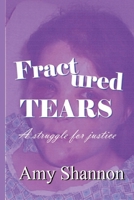 Fractured Tears: A Struggle for Justice 1387576550 Book Cover