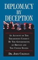 Diplomacy by deception: An account of the treasonous conduct by the governments of Britain and the United States 0964010488 Book Cover