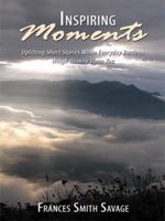 Inspiring Moments: Uplifting Short Stories When Everyday Burdens Weigh Heavily Upon You 1438900074 Book Cover