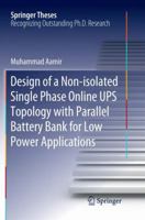 Design of a Non-isolated Single Phase Online UPS Topology with Parallel Battery Bank for Low Power Applications 9811344310 Book Cover