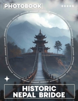 Historic Nepal Bridge Photo Book: Stunning Images Of Nepal's Historic Structures And Scenic Bridge Designs B0DPQL4QDL Book Cover