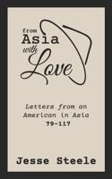 From Asia with Love 79–117: Letters from an American in Asia 1796288063 Book Cover