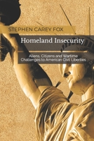 Homeland Insecurity: Aliens, Citizens and Wartime Challenges to American Civil Liberties B08KR2T7G4 Book Cover