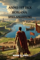 ANNO 117 PAX ROMANA SPIELANLEITUNG: Eine strukturierte Erkundung von Kriegsführung, Stadtbau, Charakteranpassung und strategischen Systemen im antiken Rom (German Edition) B0GF1ZJPC2 Book Cover