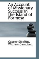 An Account of Missionary Success in the Island of Formosa 1241086001 Book Cover