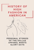 History Of High Fashion In American: Personal Stories Of The Dallas Apparel Marts Glory Days: American Apparel B09BGPFX8H Book Cover