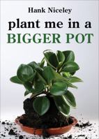 Plant Me in a Bigger Pot 1625632797 Book Cover