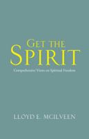 Get the Spirit: Comprehensive Views on Spiritual Freedom 1490738762 Book Cover