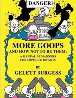 More Goops and How Not to Be Them 1499615132 Book Cover